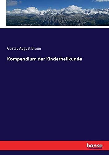 Kompendium Der Kinderheilkunde By Gustav August Braun Braun Goodreads