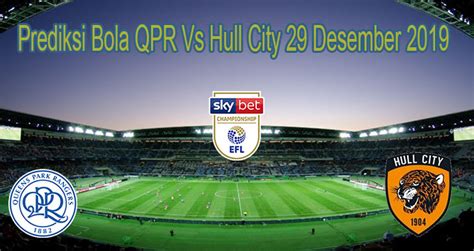 Prediksi Bola Qpr Vs Hull City Desember Bola Group