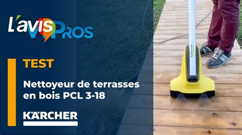 Test du nettoyeur de terrasses en bois PCL 3 18 de Kärcher L avisPros