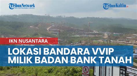 Lahan Lokasi Bandara Vvip Ikn Nusantara Di Kelurahan Ppu Milik Badan