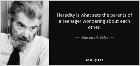 Laurence J Peter Quote Heredity Is What Sets The Parents Of A