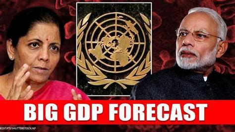 Huge Un S Forecast For India S Fy Gdp Growth Higher Than Moody S