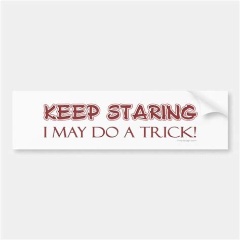 Keep Staring Bumpersticker Bumper Sticker