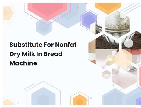 Substitute For Nonfat Dry Milk In Bread Machine | breadmach.com