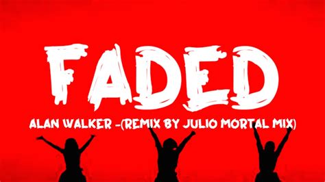 Alan Walker Faded Remix By Julio Mortal Mix Youtube