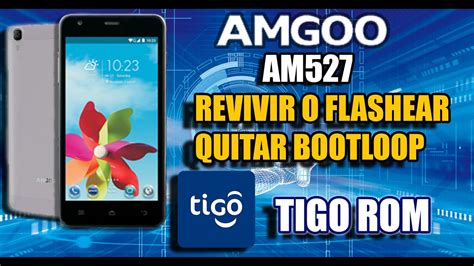 Como Revivir Flashear Amgoo Am527 Rom Oficial Tigo Latinoamerica Youtube