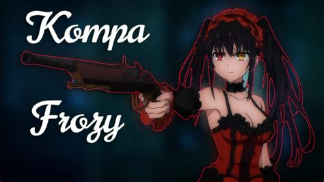 Kurumi Tokisaki Kompa Frozy Amv Edit Youtube