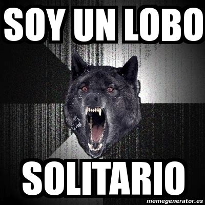 Meme Insanity Wolf Soy Un Lobo Solitario