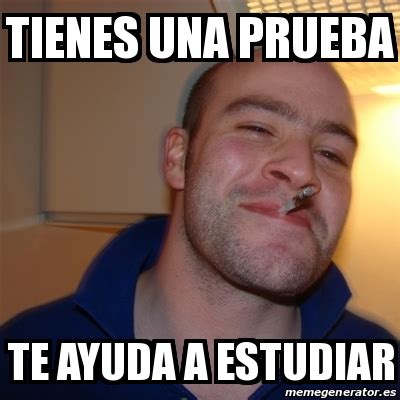 Meme Greg Tienes Una Prueba Te Ayuda A Estudiar 29331849