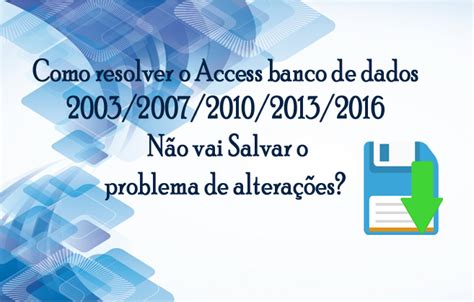 Como Resolver O Access Banco De Dados 20032007201020132016 Não Vai