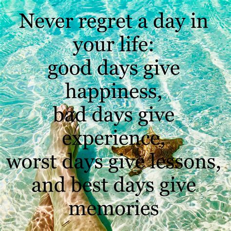 Never Regret A Day In Your Life Good Days Give Happiness Bad Days