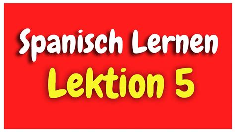 Spanisch Lernen Lección 5 für Anfänger HD YouTube