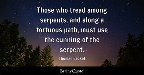 Thomas Becket - Those who tread among serpents, and along...