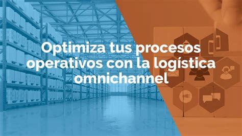 Optimiza Tus Procesos Operativos Con La Log Stica Omnichannel Alier