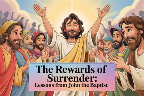 The Rewards of Surrender: Lessons from John the Baptist - Long ...