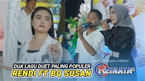 Dua Lagu Duet Paling Populer Rendi Ft Bq Susan Reinata Tetu Suke