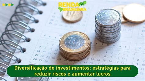 Diversificação De Investimentos Estratégias Para Reduzir Riscos E