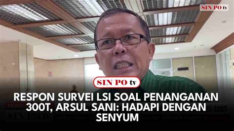 Respon Survei Lsi Soal Penanganan T Arsul Sani Hadapi Dengan