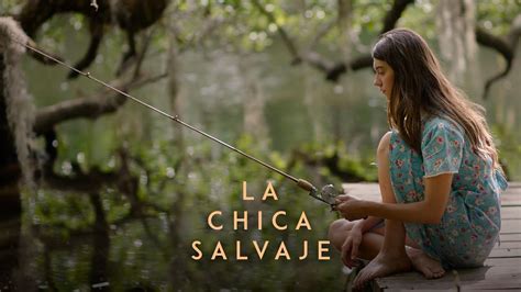 LA CHICA SALVAJE Donde Yace El Misterio Exclusivamente En Cines