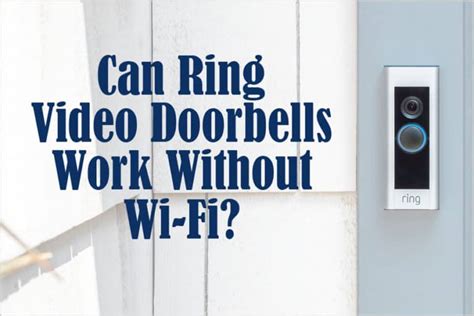 Can Ring Video Doorbells Work Without Wi Fi Do You Need An Internet