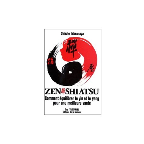 Zen Shiatsu Comment équilibrer Le Yin Et Le Yang Pour Une Meilleure