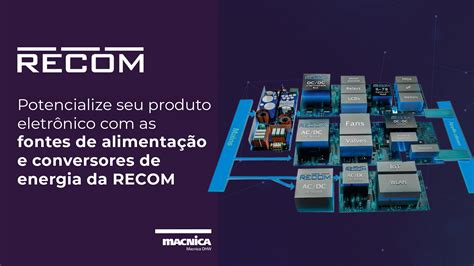 Conheça As Fontes De Alimentação Ideais Para O Seu Produto Eletrônico Macnica Dhw