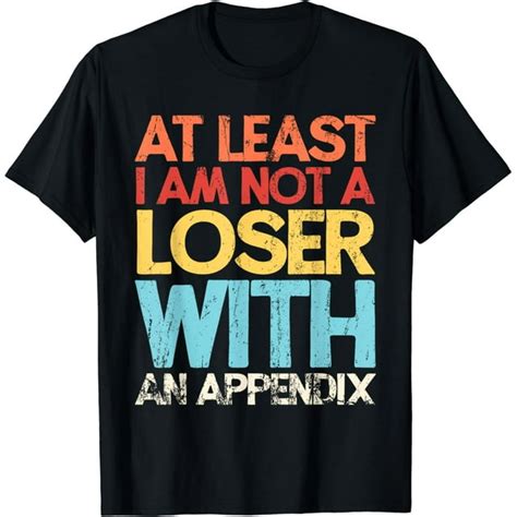 Appendix Surgery Funny Removal Appendectomy Appendicitis T Shirt