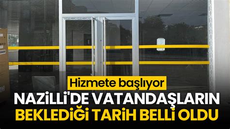 Nazilli De Vatanda Lar N Bekledi I Tarih Belli Oldu Hizmete Ba L Yor