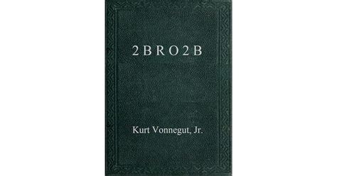 2bro2b By Kurt Vonnegut