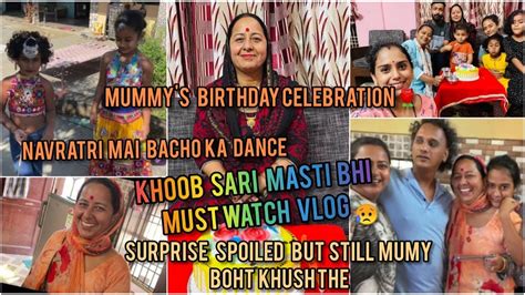 Mummys Birthday Celebrations Full On Masti Has Has K Lot Pot Ho