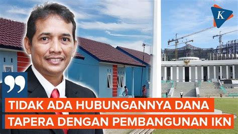 Bp Tapera Tegaskan Dana Tapera Bukan Untuk Bangun Ikn Youtube