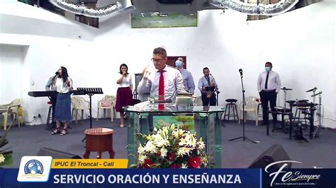 Ipuc El Troncal Cali Culto De Oracion Y Ense Anza Youtube