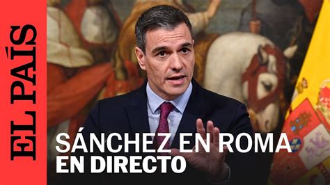 Directo Pedro S Nchez Comparece Ante Los Medios Tras Reunirse Con El