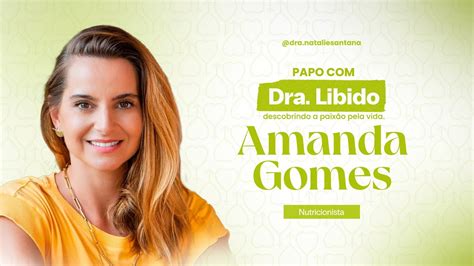 Papo A Dra Libido E Dra Amanda Gomes Youtube