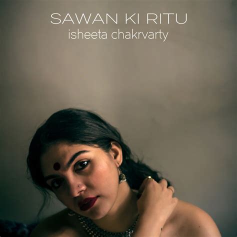 Sawan Ki Ritu Song And Lyrics By Isheeta Chakrvarty Odysseas