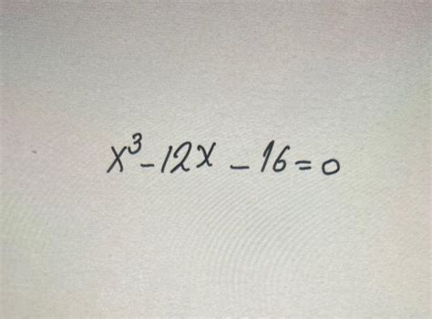 Solved x3−12x−16=0 | Chegg.com