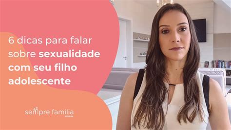 6 Dicas Para Falar Sobre Sexualidade Com Seu Filho Adolescente Youtube