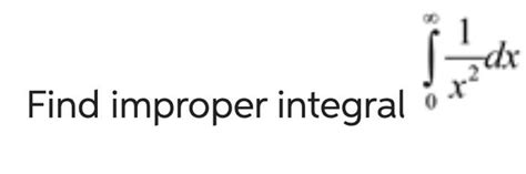 Solved Find Improper Integral ∫0∞x21dx∫0∞1x3x2dx∫0535−x1dx