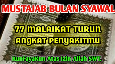 MUSTAJAB BULAN SYAWAL 77 MALAIKAT TURUN MENGANGKAT PENYAKITMU SAMPAI