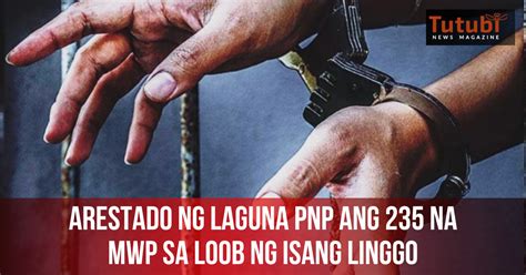 Arestado Ng Laguna Pnp Ang 235 Na Mwp Sa Loob Ng Isang Linggo Tutubi