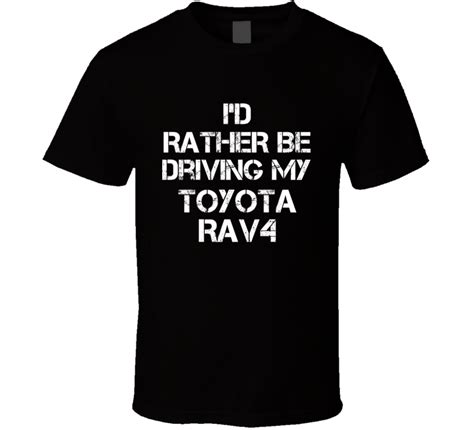 Id Rather Be Driving My Toyota Rav4 Car T Shirt