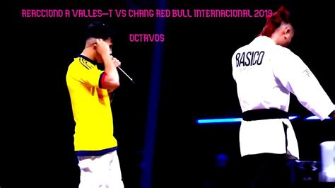 REACCIONO A VALLES T VS CHANG OCTAVOS RED BULL BATALLA 2019 2020 YouTube