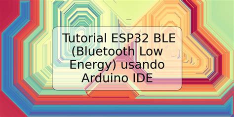 Tutorial Esp Ble Bluetooth Low Energy Usando Arduino Ide Trspos