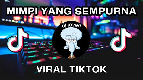 Dj Mimpi Yang Sempurna X Mashup Viral Tiktok Fyp By Ellkha Bloods Full