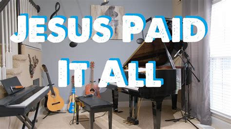 Jesus Paid It All Piano Hymn With Lyrics Youtube