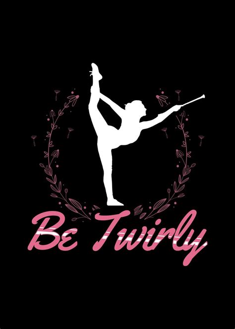 Be Twirly Baton Twirling Poster By TW Design Displate