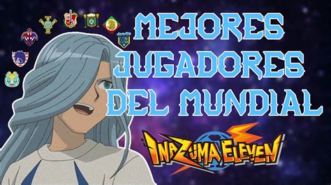 MEJORES JUGADORES DEL MUNDIAL EN INAZUMA ELEVEN YouTube