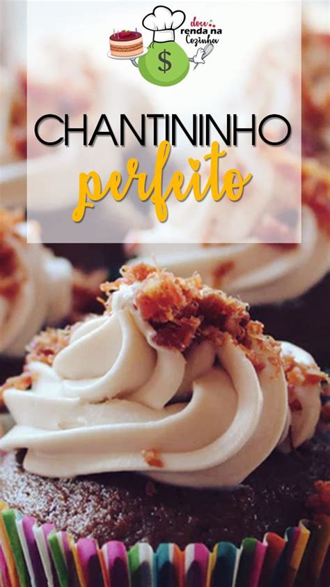 Como Fazer Chantininho Perfeito Dicas E Receita Completa