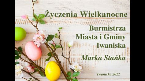 Życzenia Wielkanocne Burmistrza Miasta i Gminy Iwaniska Marka Stańka