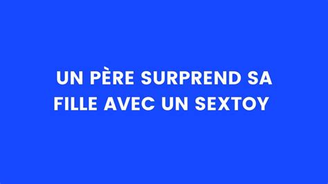 Blague Du Jour Un P Re Surprend Sa Fille Avec Un Sextoy